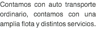 Contamos con auto transporte ordinario, contamos con una amplia flota y distintos servicios.